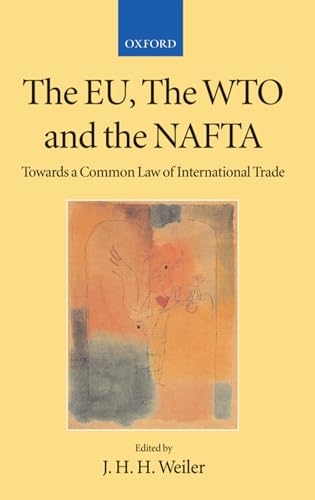The EU, the WTO, and the NAFTA: Towards a Common Law of International Trade? (Collected Courses of the Academy of European Law)